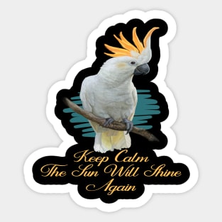 Motivational Parrot - Keep Calm, The Sun Will Shine Again - Parrot Lover Sticker